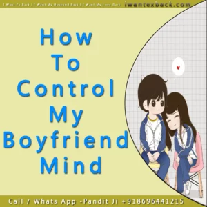 How To Control My Boyfriend Mind